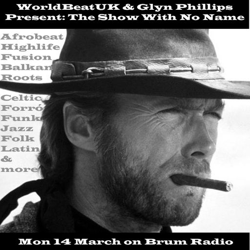 WorldBeatUK with Glyn Phillips - The Show With No Name (14/03/2016)