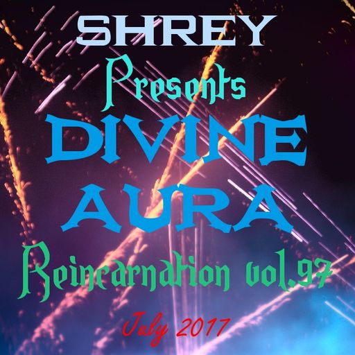 Shrey Pres. Divine Aura - Reincarnation Vol.97