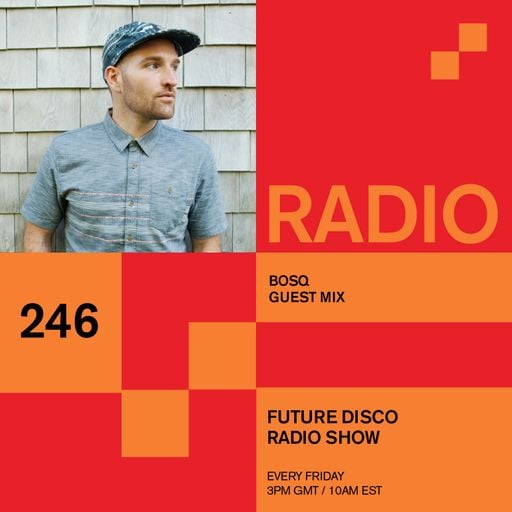Future Disco Radio - 246 - BOSQ Guest Mix