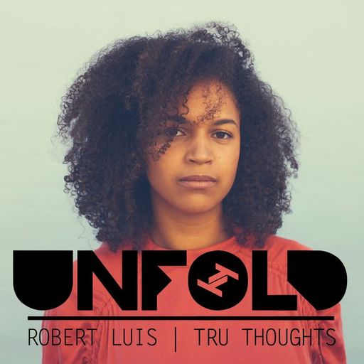 Tru-Thoughts w/ Rob Luis: Unfold - 03.02.2019