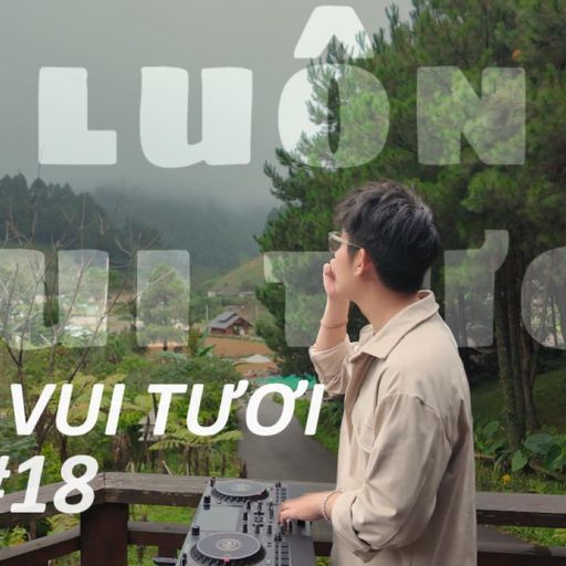 LUÔN VUI TƯƠI #18 (NGHE FULL VÀO LINK YOUTUBE DƯỚI BÌNH LUẬN)