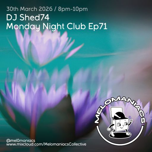 DJShed74// Monday Night Club Ep 71 //30.03.26 //  Melomaniacs Live