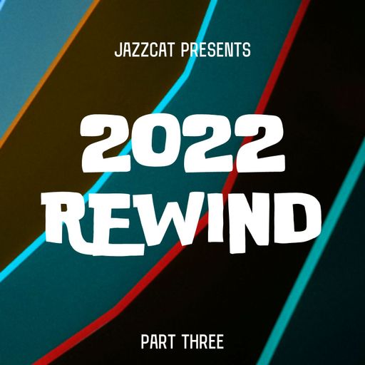 2022 Rewind (Part three)