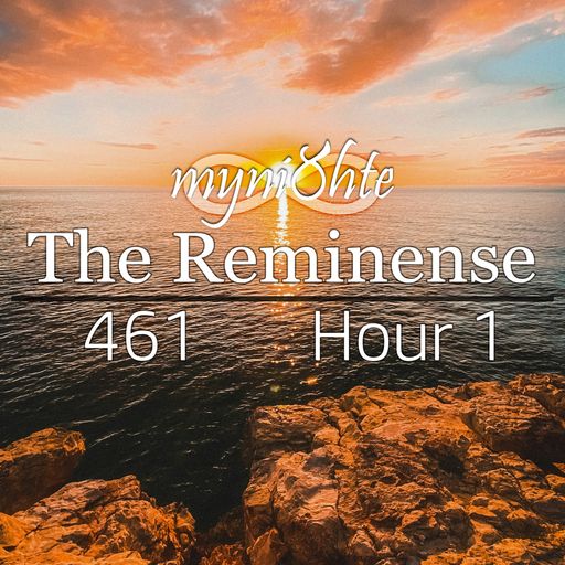 The Reminense 461 - Hour 1