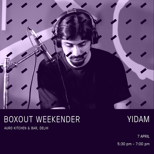 Yidam @ Boxout Weekender [07-04-2018]