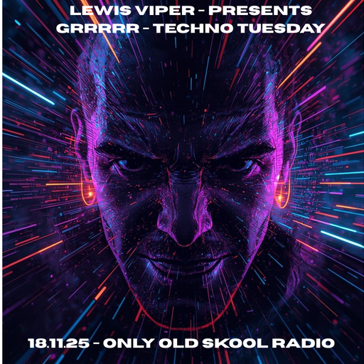 Lewis Viper - Grrrr Techno Tusday! 18.11.25 OnlyOldskoolRadio