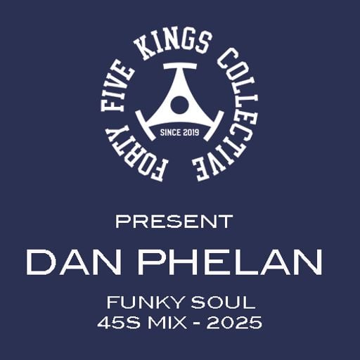 The Forty Five Kings Collective Present Dan Phelan - Funky Soul 45s Mix 2025