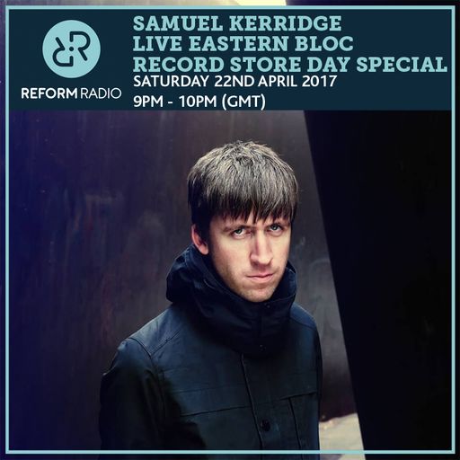 Samuel Kerridge Live Eastern Bloc Record Store Day Special 22nd April 2017