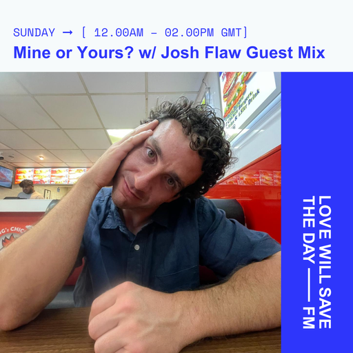 2024-12-08 Mine or Yours w_ Josh Flaw Guest Mix | LWSTD-FM
