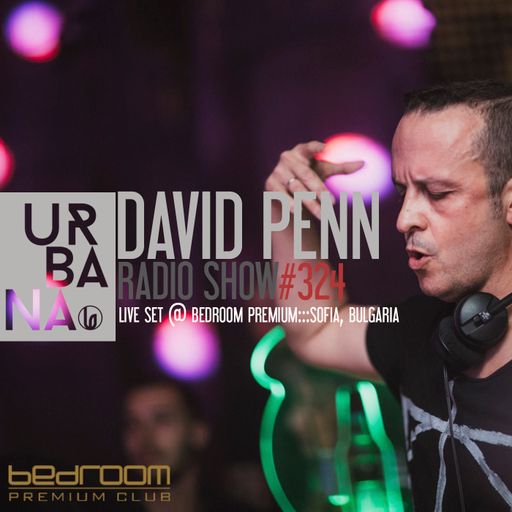 Urbana Radioshow by David Penn Chapter #324::: Live Set at Bedroom Premium, Sofia