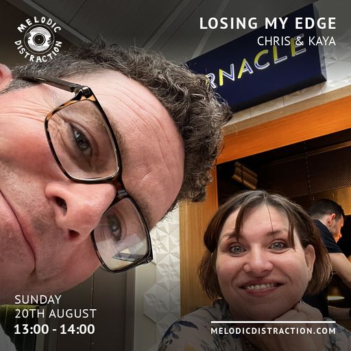 Losing My Edge with Chris & Kaya (August '23)