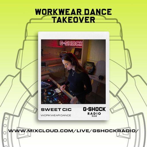 G-Shock Radio - WorkWear Dance Takeover - Sweet Cic - 23/03