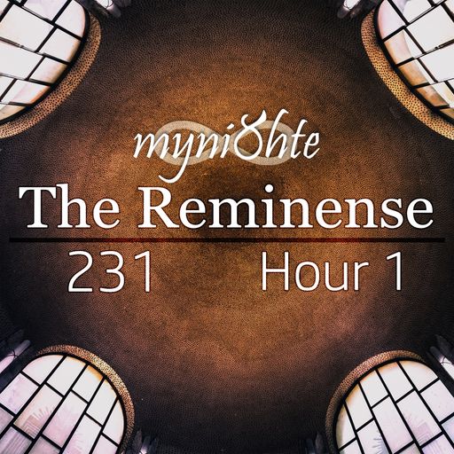 The Reminense 231 - Hour 1