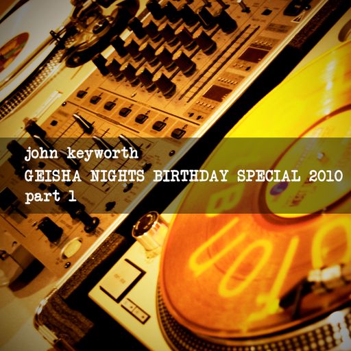 2010 Geisha Nights Birthday Special -  Part 1 (Deep/House/Jackin/Funk)