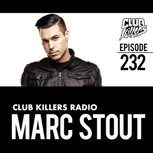 Club Killers Radio #232 - Marc Stout