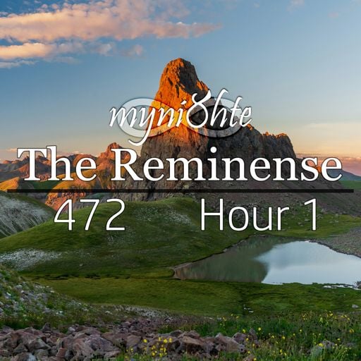 The Reminense 472 - Hour 1