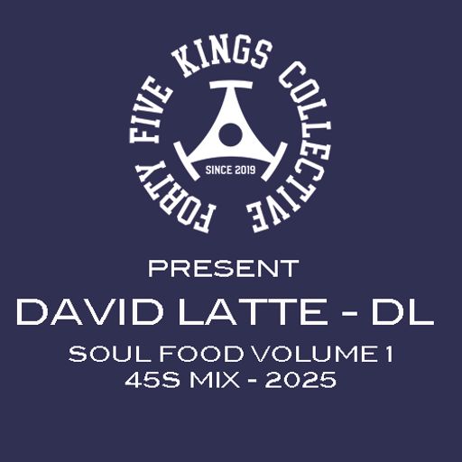 The Forty Five Kings Collective Present David Latte (DL) - 'Soul Food Volume 1' 45s Mix 2025!!!