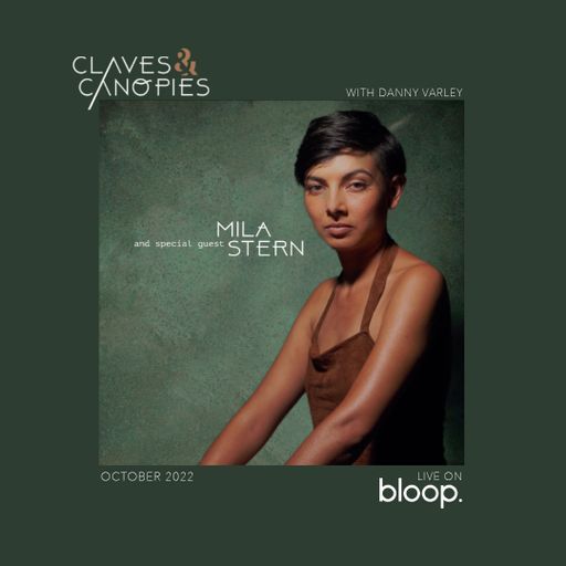 Claves & Canopies w/ Danny Varley & guest Mila Stern - 01.10.22