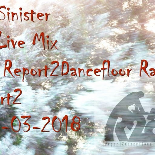 Dj-Sinister - Live Mix For Report2Dancefloor Radio-Part2-31-03-2018