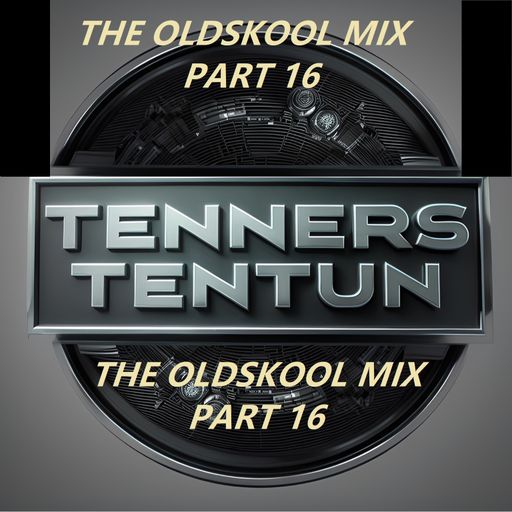 TennersTenTun The Oldskool Mix Part 16