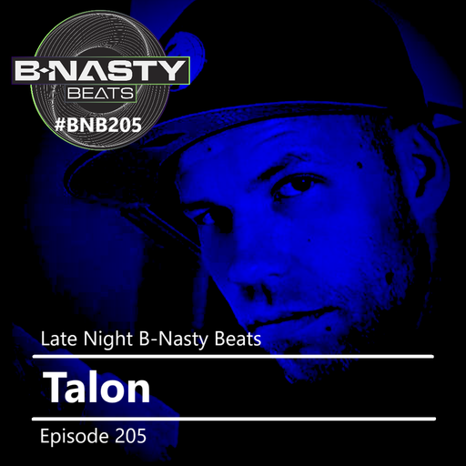 Late Night B-Nasty Beats #BNB205 w/ Talon and J-Walk