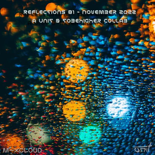Reflections 81 - November 2022 (a unit & tobe higher collab)