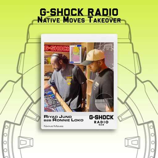 G-SHOCK Radio - Native Moves Takeover - Riyad Juno b2b Ronnie loko - 19/07