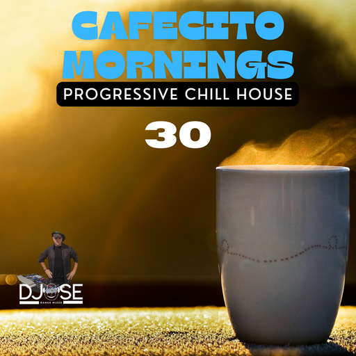 Cafecito Mornings Progressive Chill House Mix 30