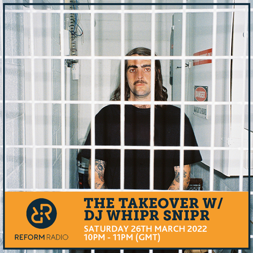 The Takeover w/ DJ Whipr Snipr 26th March 2022