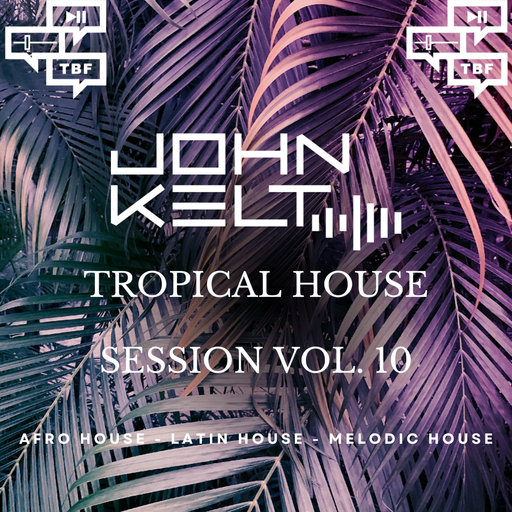 John Kelt - Tropical House Session Vol. 10    07.03.2025