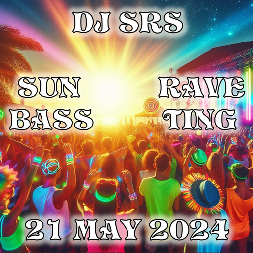 DJ SRS - "SUN & BASS RAVE & TING" - 21MAY24