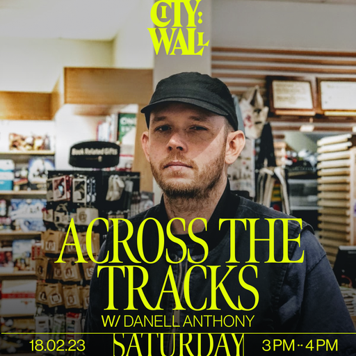 Across the Tracks w/ Danell Anthony - 18/03/2023