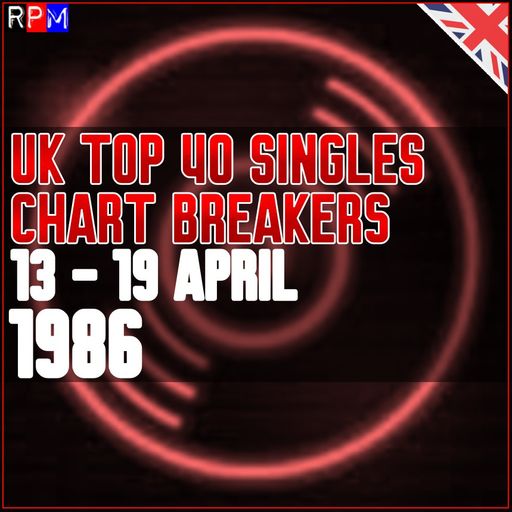 UK TOP 40 : 13 - 19 APRIL 1986 - THE CHART BREAKERS