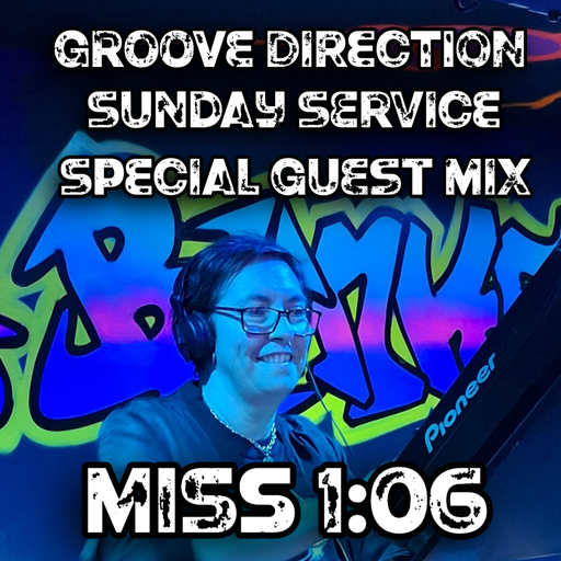Episode 303: Groove Direction Sunday Service - Miss 1:06 2 hour guest mix