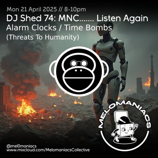 Dj Shed 74 // MNC // Alarm Clocks - Time Bombs (Threats to Humanity) // 21.04.25 // Melomaniacs