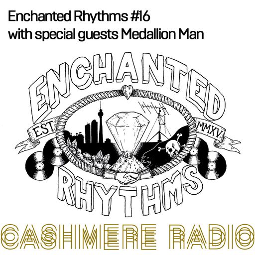 Enchanted Rhythms #16 with special guest Medallion Man