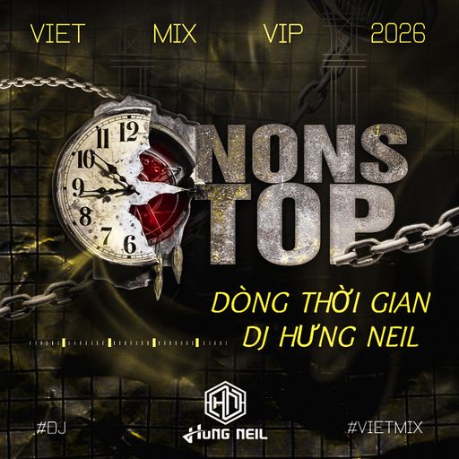 NONSTOP VIP 2026 - VIỆT MIX - DÒNG THỜI GIAN - DJ HƯNG NEIL