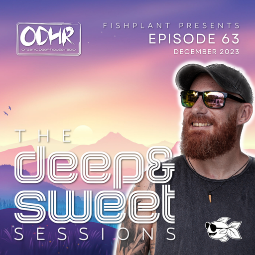The Deep & Sweet Sessions with Fishplant: Ep.63 December 2023 (ODH Radio)