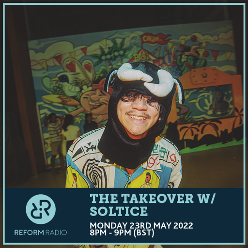 The Takeover w/ Soltice 23rd May 2022