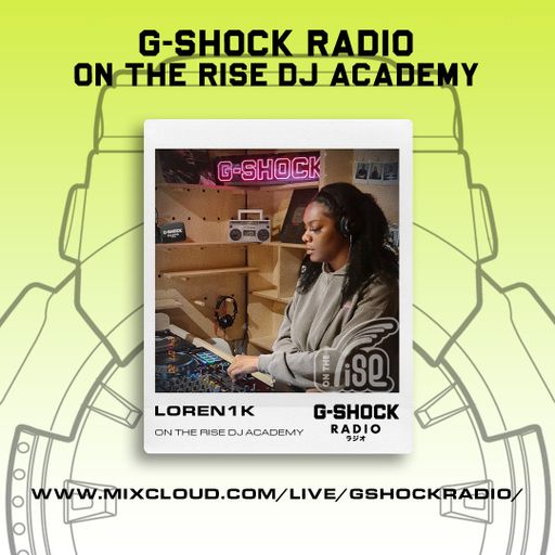G-SHOCK Radio - On The Rise Dj Academy - Loren1K - 20/07