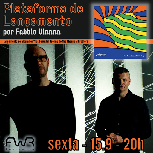 Plataforma de Lançamento - The Chemical Brothers - For That Beautiful Feeling - 15.9.2023
