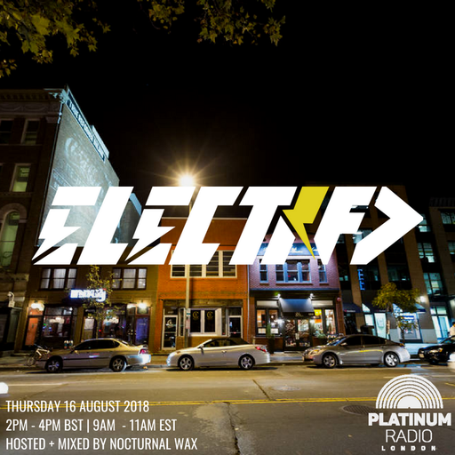 The Electrified Broadcast 045 with Nocturnal Wax  (Thursday 16 August 2018 @ 2PM)