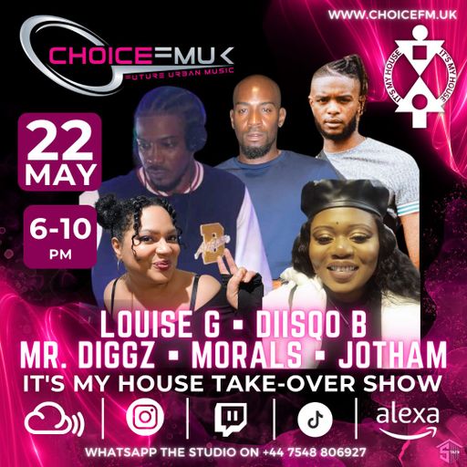 Its My House Take Over (2) with Mr Diggz, Louise G, Diisqo B, Morals & Jotham on Choice FMUK 220524