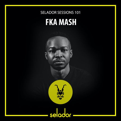 Selador Sessions 101 | FKA Mash