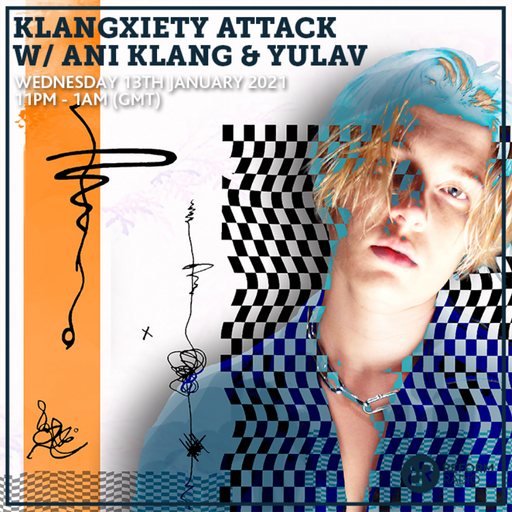 Klangxiety Attack w/ Ani Klang & Yulav 13th January 2021