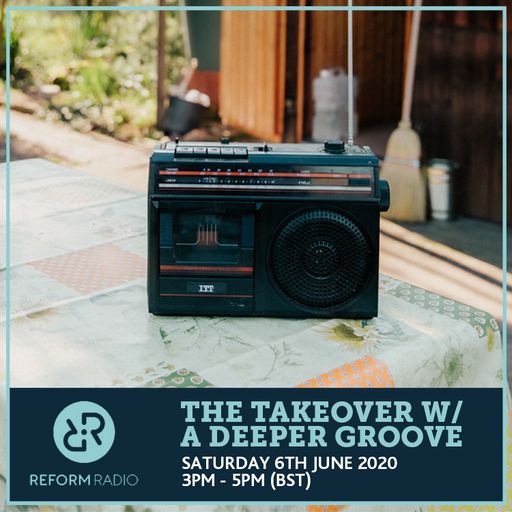 The Takeover w/ A Deeper Groove 6th June 2020
