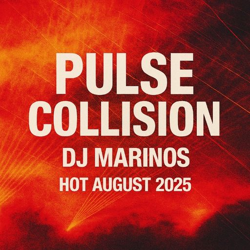 Pulse Collision – DJ Marinos (Hot August 2025)