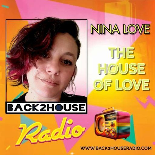 Episode 30: Back 2 House Radio - Nina Love - The House of Love #30 - 07.04.25