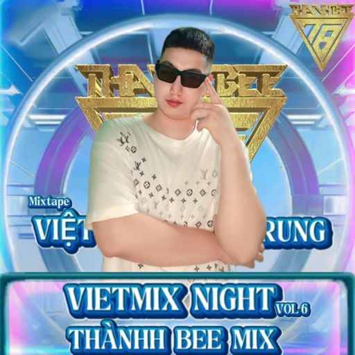 Mixtape Việt Trung - VIETMIX NIGHT VOL 6 - Thành Bee Mix