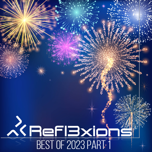 Refl3xions - Best of 2023 Part 1
